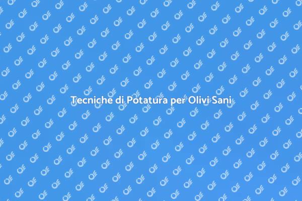 Potare l'Olivo per un Raccolto Eccellente
