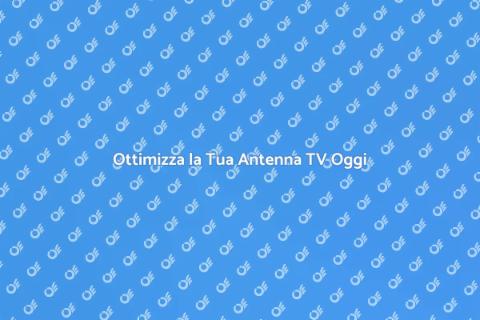 Sistemazione Antenna TV: Segnali Forti
