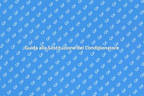 Sostituzione Condizionatore: Consigli Utili