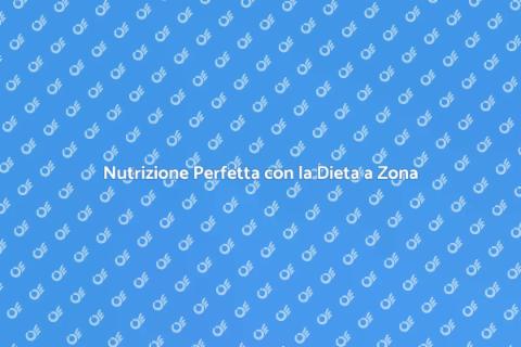 Dieta a Zona: Nutrizione Equilibrata