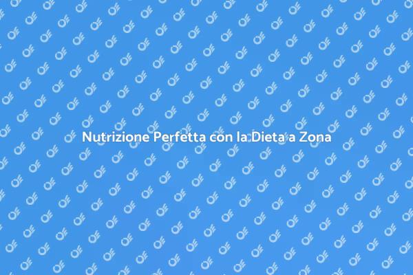 Equilibrio Nutrizionale con la Dieta a Zona