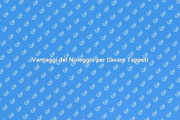 Lavare Tappeti: Scopri il Noleggio