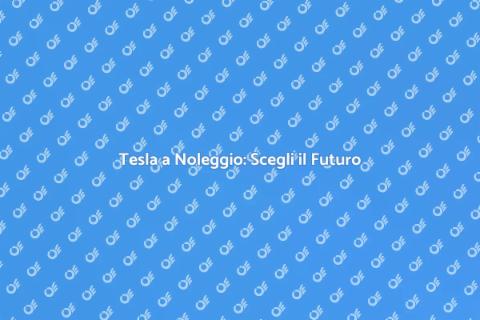 Noleggiare una Tesla: Futuro della Mobilità
