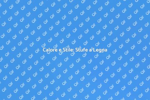 Stufe a Legna: Calore e Design