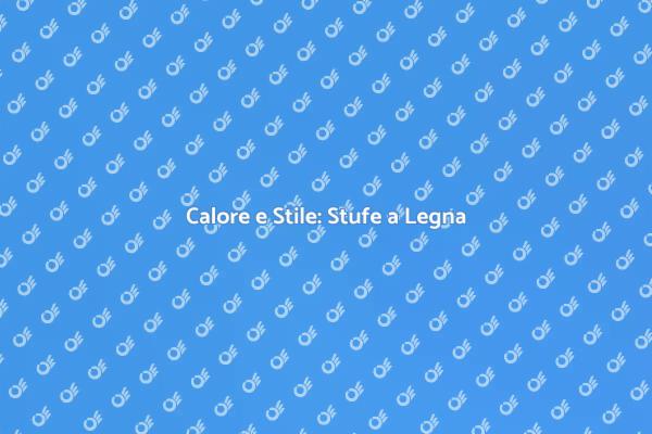 Stufe a Legna: Comfort e Stile