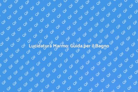 Lucidare Marmo Bagno per Eleganza