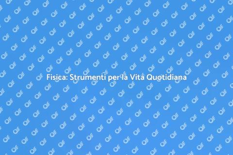 Fisica: Lezioni per la Vita Quotidiana