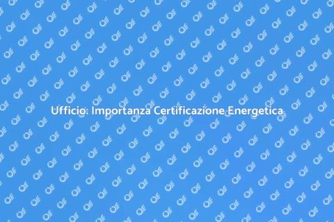 Certificazione Energetica Ufficio