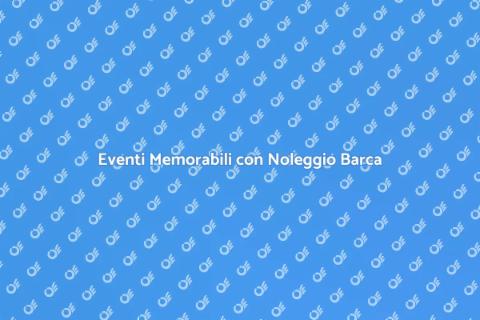 Noleggiare una Barca per Eventi Unici
