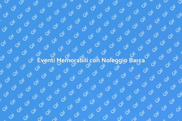 Barca: La Scelta Perfetta per Eventi