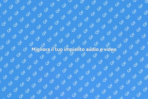 Esperienza audio e video ottimale