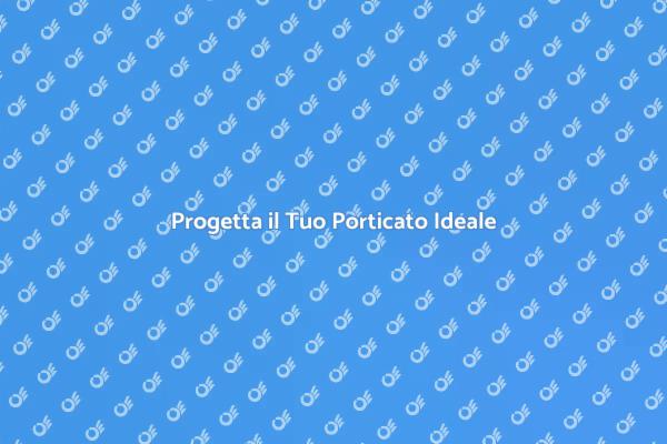 Costruisci il Tuo Porticato Perfetto