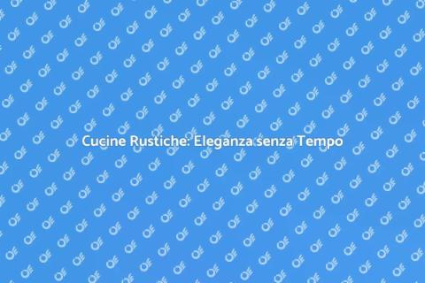 Cucine Rustiche: Stile e Comfort