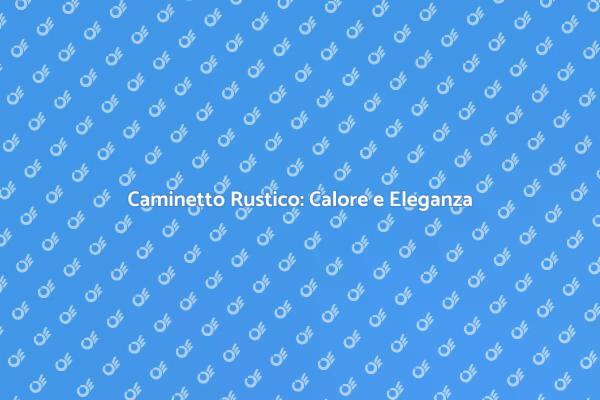 Trasforma la Tua Casa con un Caminetto