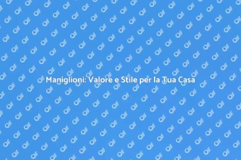 Maniglioni: Importanza e Funzionalità