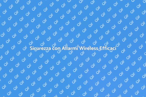 Proteggi la Tua Casa con Allarmi Wireless