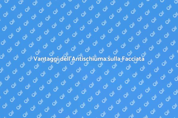 Perché Applicare Antischiuma sulla Facciata