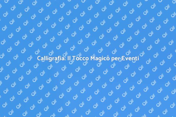 Calligrafo per Eventi: Un'Idea Creativa