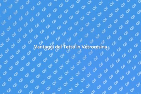 Tetto in Vetroresina: Eleganza e Durata