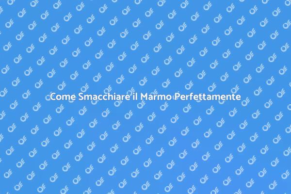 Tecniche per Smacchiare il Marmo