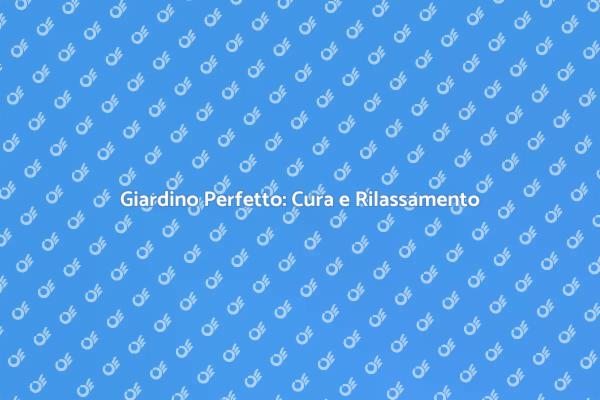 Cura il tuo Giardino per il Benessere