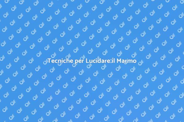 Come Lucidare il Marmo in Casa