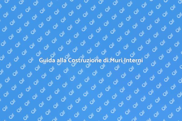 Costruire Muri Interni: Ecco Come Fare