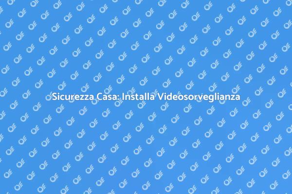 Videosorveglianza: La Chiave della Sicurezza