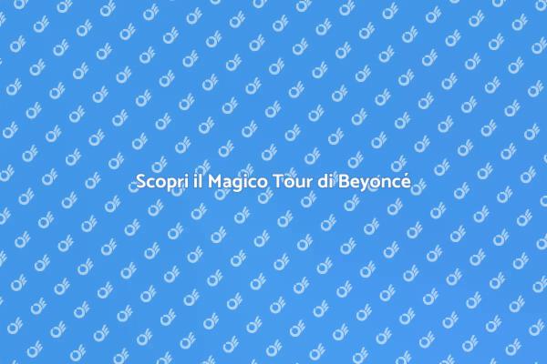 Il Tour Mondiale di Beyoncé: Un'Esperienza