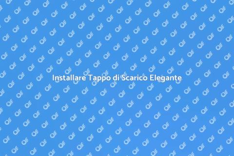 Tappo di Scarico a Scomparsa: Guida