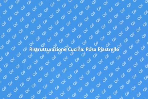 Posa e Sostituzione Piastrelle Cucina