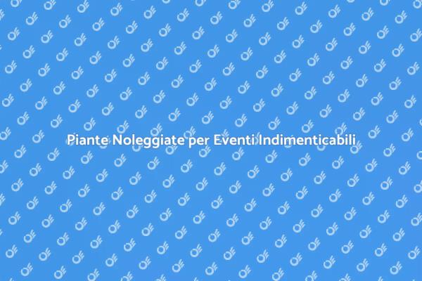 Trasforma il Tuo Evento con Piante