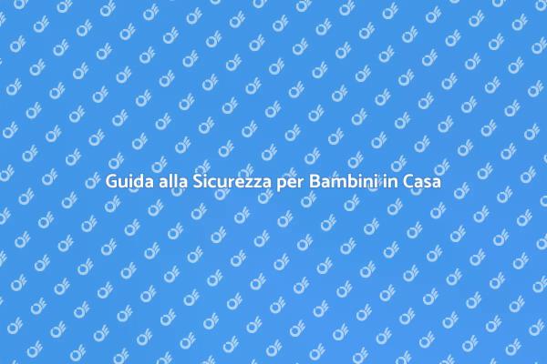 Proteggi i Tuoi Bambini in Casa