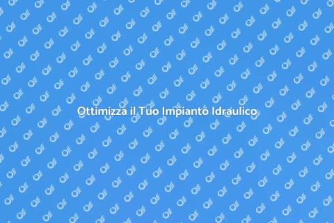 Efficienza Impianto Idraulico: Guida