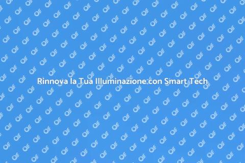 Illumina la Tua Casa con Smart Tech