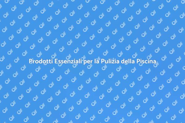 Come Mantenere la Piscina Pulita e Sicura