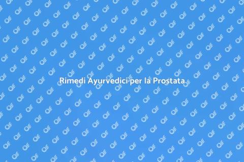 Medicina Ayurvedica e Salute Prostata