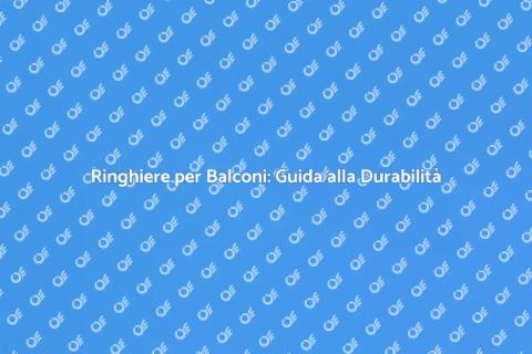 Ringhiere Balconi: Resistenza Intemperie