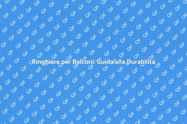 Ringhiere per Balconi: Sicurezza e Stile