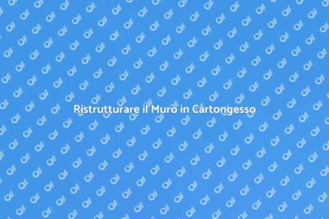 Rimodernare un Muro in Cartongesso