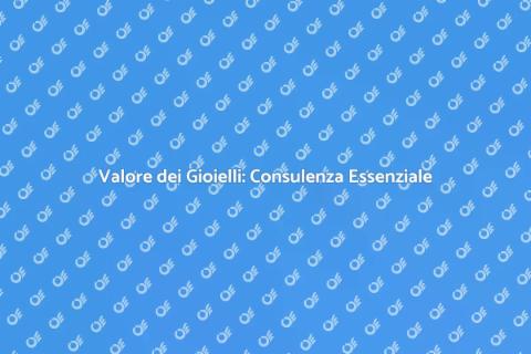 Consulenza Gioielli: Valore e Scelte