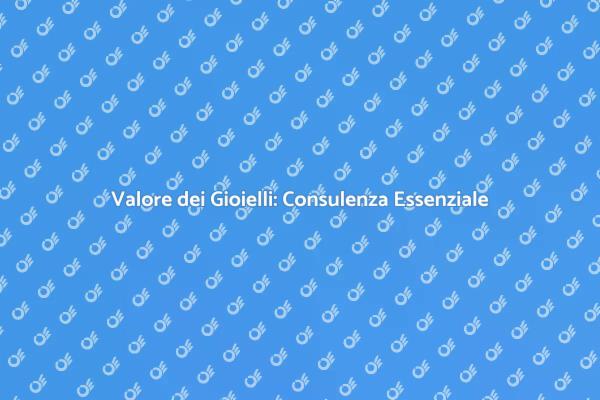 Gioielli: Importanza della Consulenza
