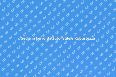 Sedia in Ferro Battuto: Eleganza e Stile