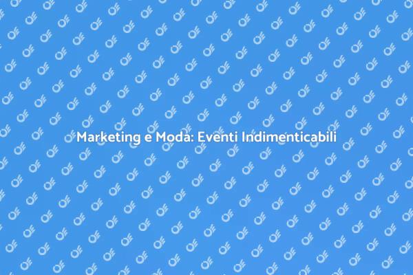 Fashion Marketing: La Chiave per Eventi