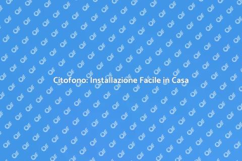 Installare un Citofono in Appartamento