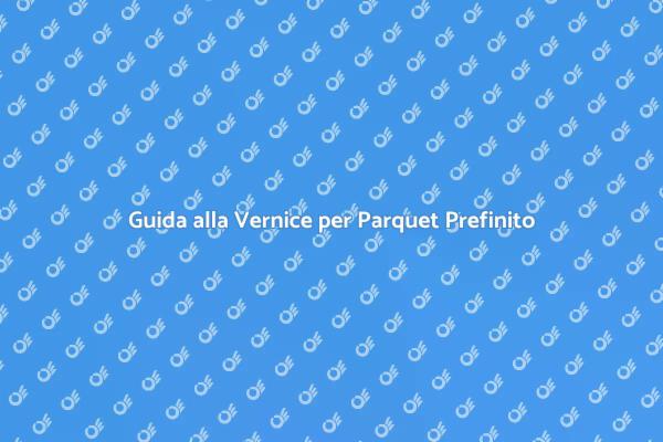 Scegliere la Vernice per il Parquet Prefinito