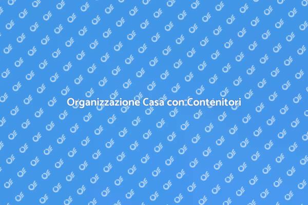 Contenitori per una Casa Ordinata