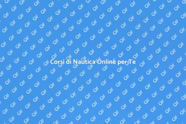 Scopri la Nautica con i Nostri Corsi