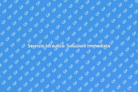 Assistenza Idraulica: Risolvi Subito