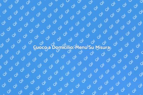 Menu Personalizzato Cuoco Domicilio